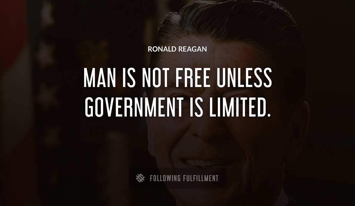 man is not free unless government is limited Ronald Reagan quote