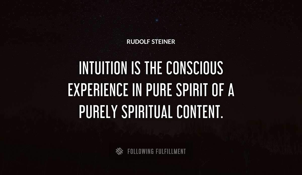 intuition is the conscious experience in pure spirit of a purely spiritual content Rudolf Steiner quote