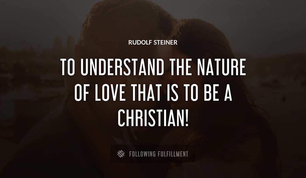 to understand the nature of love that is to be a christian Rudolf Steiner quote