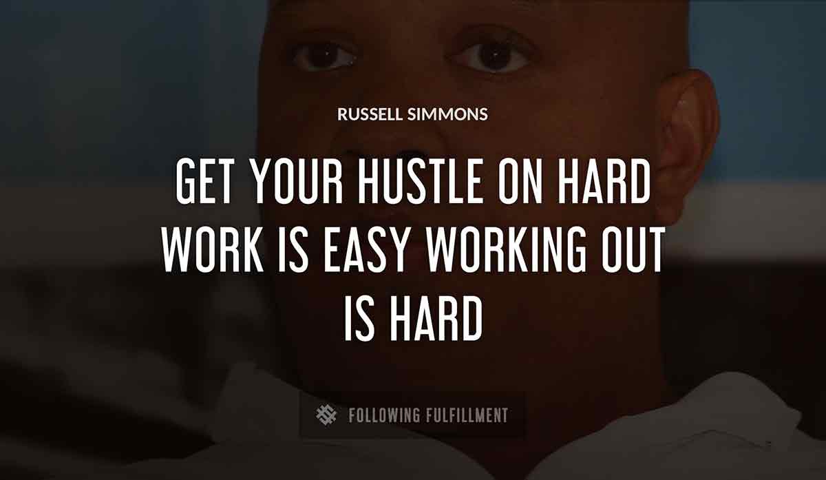 get your hustle on hard work is easy working out is hard Russell Simmons quote