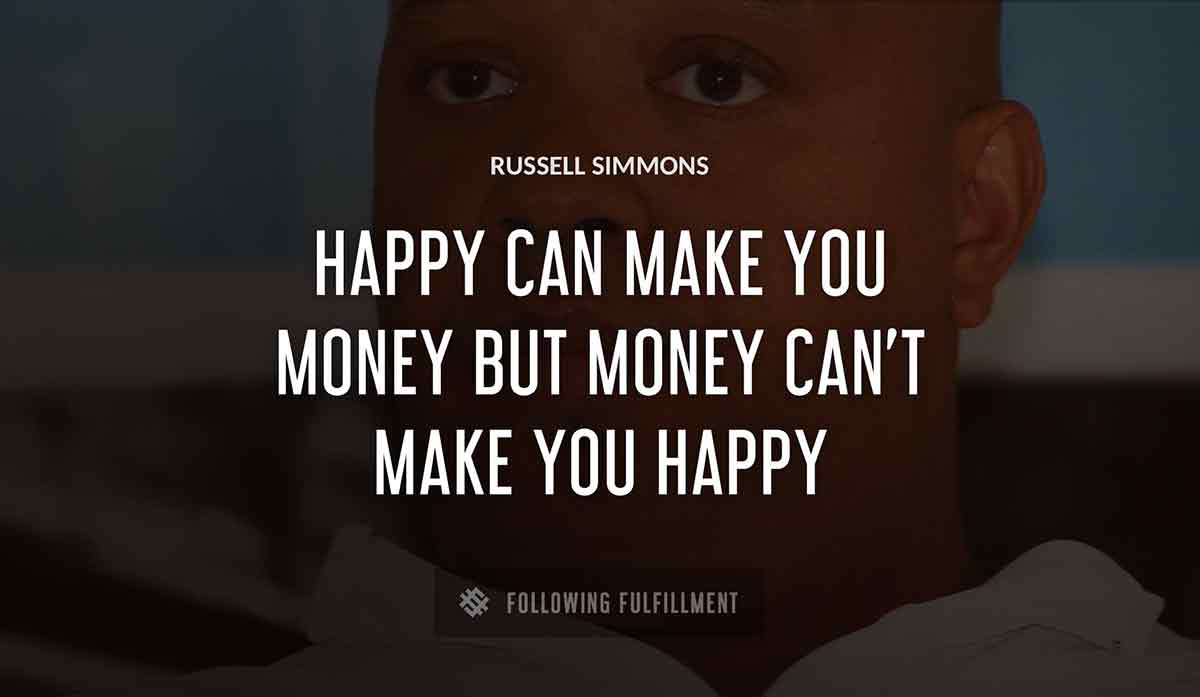 happy can make you money but money can t make you happy Russell Simmons quote