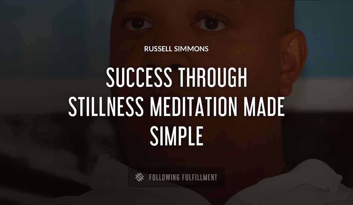 Russell Simmons success through stillness meditation made simple quote