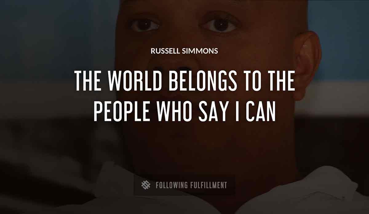 the world belongs to the people who say i can Russell Simmons quote