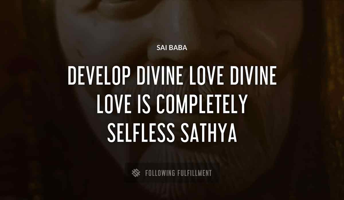 develop divine love divine love is completely selfless sathya Sai Baba quote