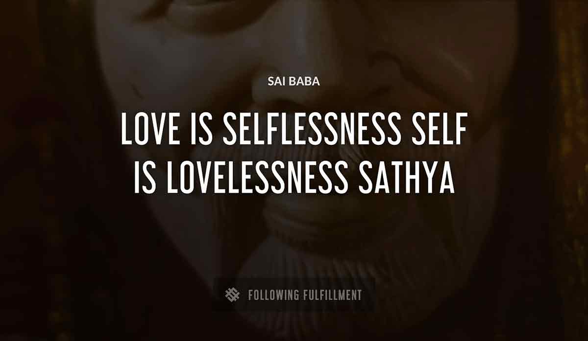 love is selflessness self is lovelessness sathya Sai Baba quote