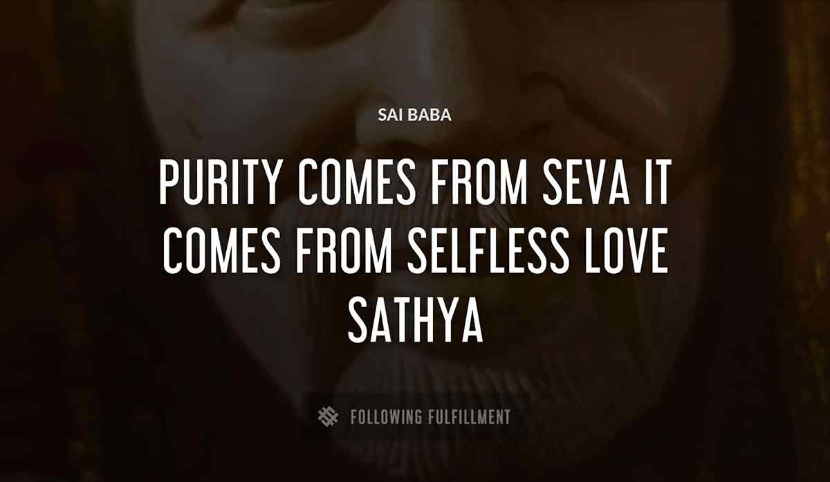 purity comes from seva it comes from selfless love sathya Sai Baba quote