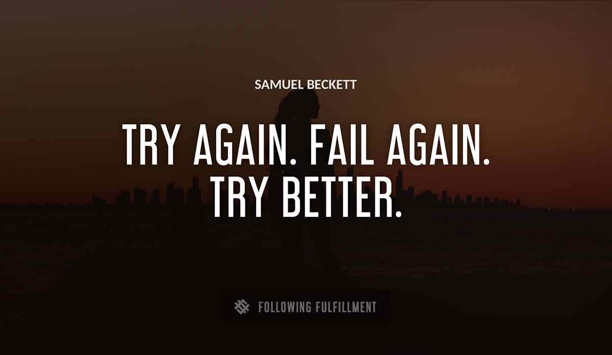 try again fail again try better Samuel Beckett quote