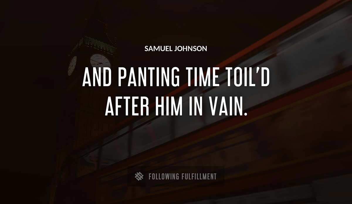 and panting time toil d after him in vain Samuel Johnson quote