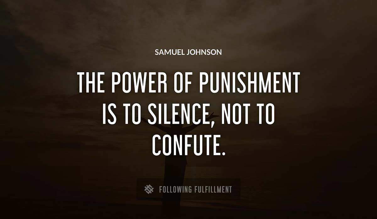 the power of punishment is to silence not to confute Samuel Johnson quote