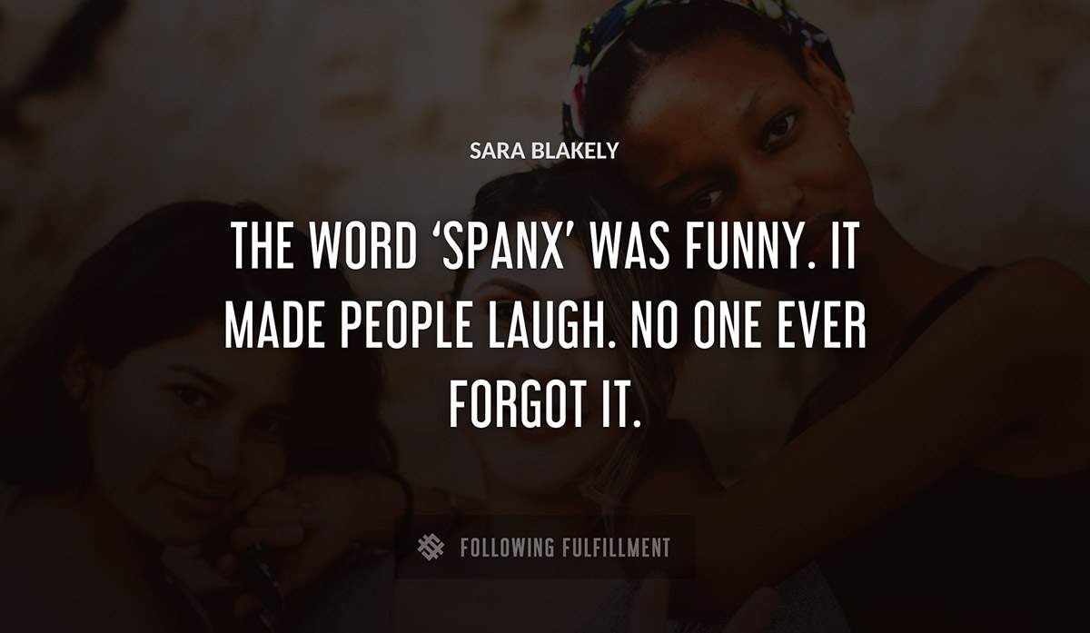 the word spanx was funny it made people laugh no one ever forgot it Sara Blakely quote