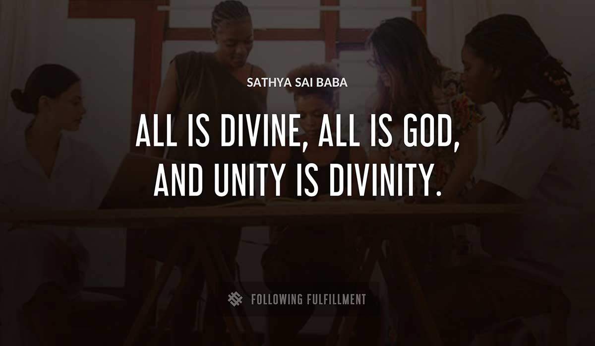 all is divine all is god and unity is divinity Sathya Sai Baba quote