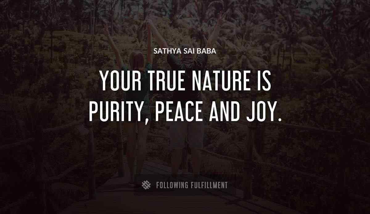 your true nature is purity peace and joy Sathya Sai Baba quote