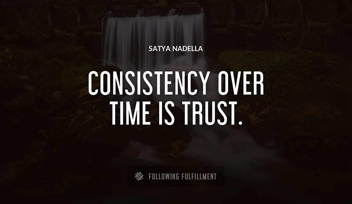 consistency over time is trust Satya Nadella quote