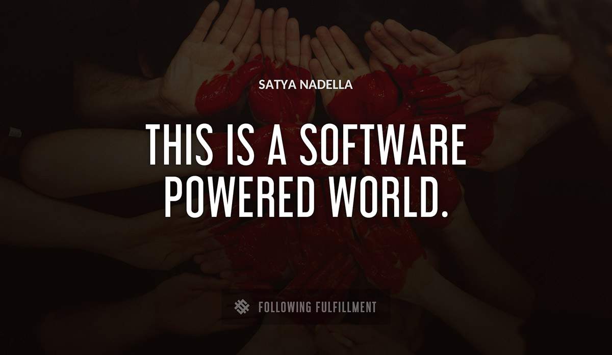 this is a software powered world Satya Nadella quote