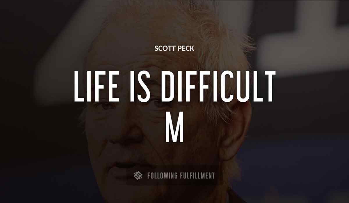 life is difficult m Scott Peck quote