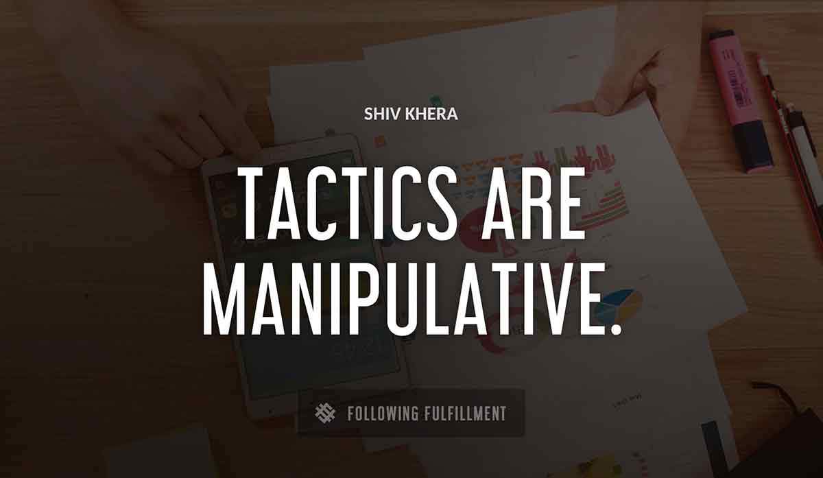 tactics are manipulative Shiv Khera quote