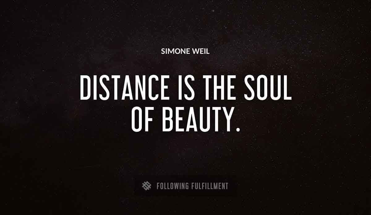 distance is the soul of beauty Simone Weil quote