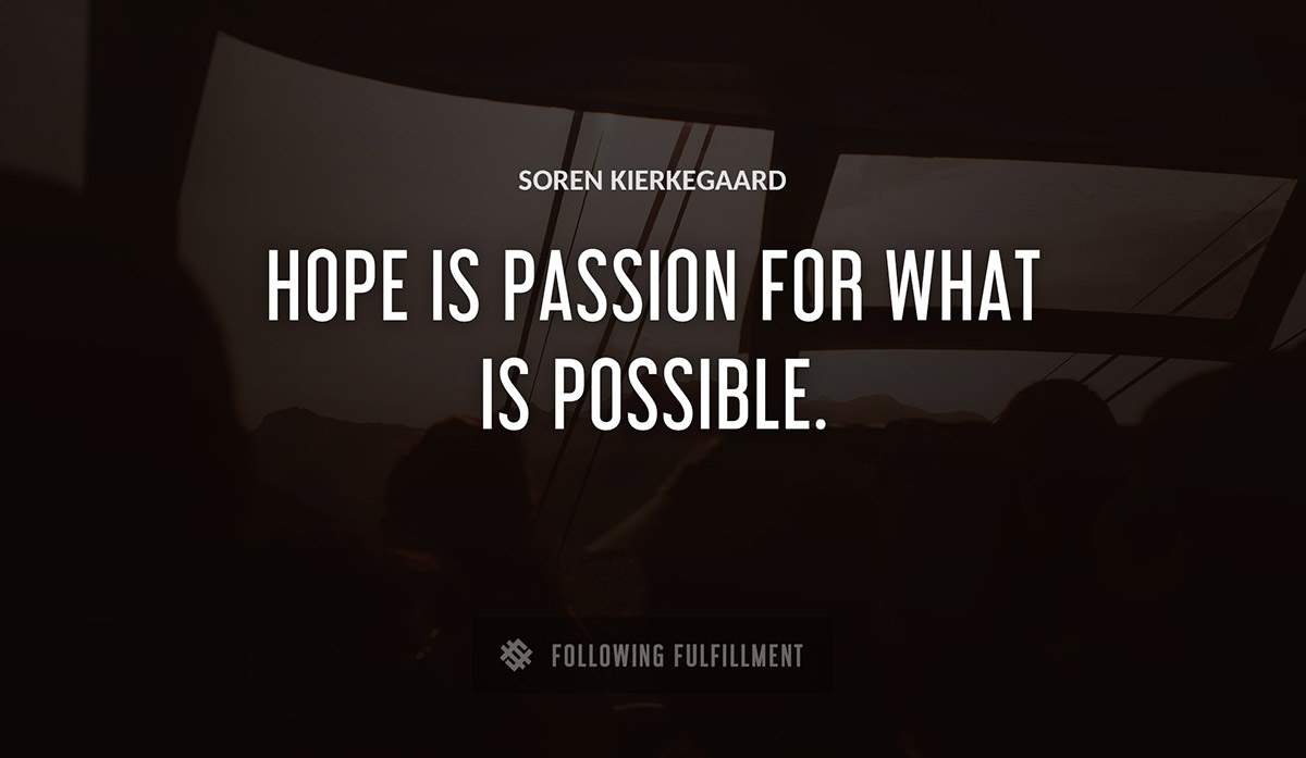 hope is passion for what is possible Soren Kierkegaard quote
