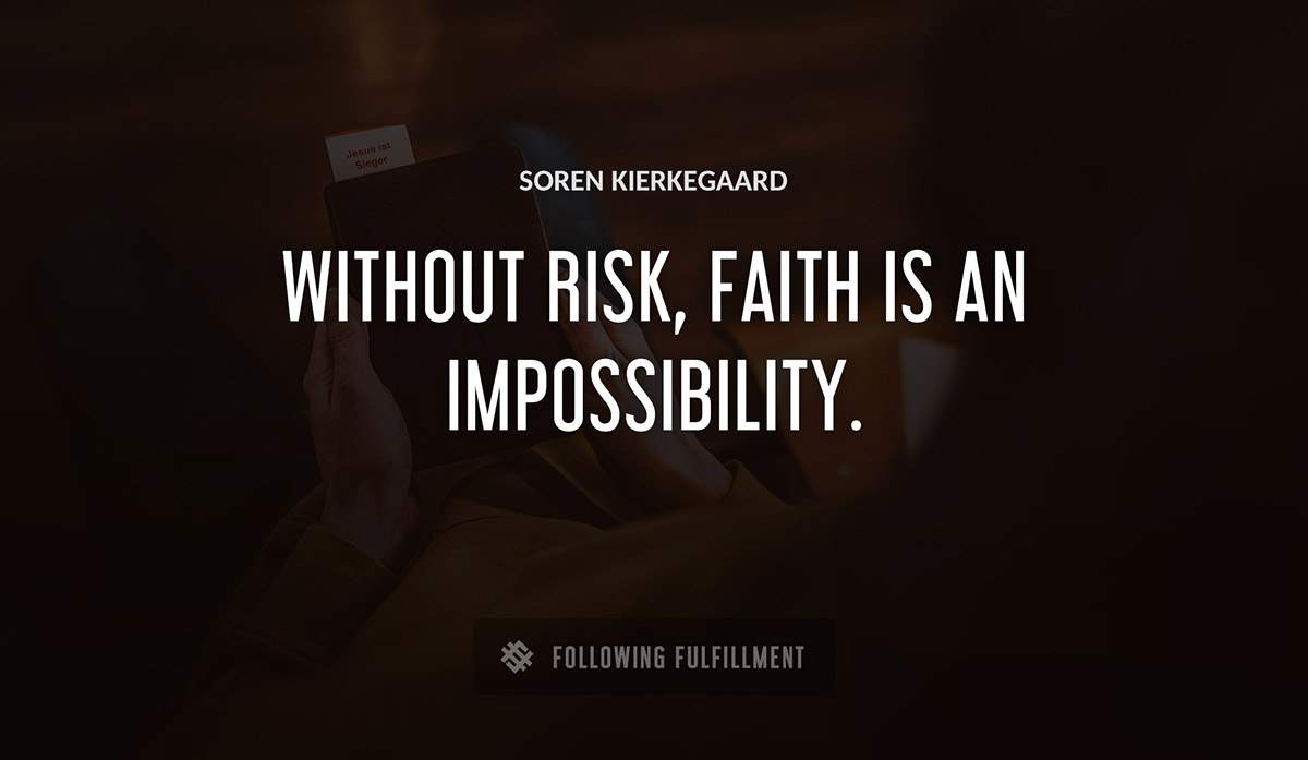 without risk faith is an impossibility Soren Kierkegaard quote