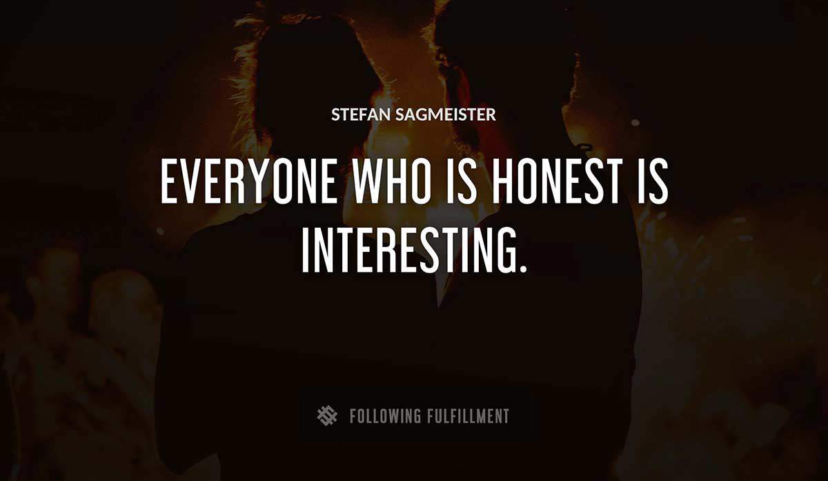 everyone who is honest is interesting Stefan Sagmeister quote