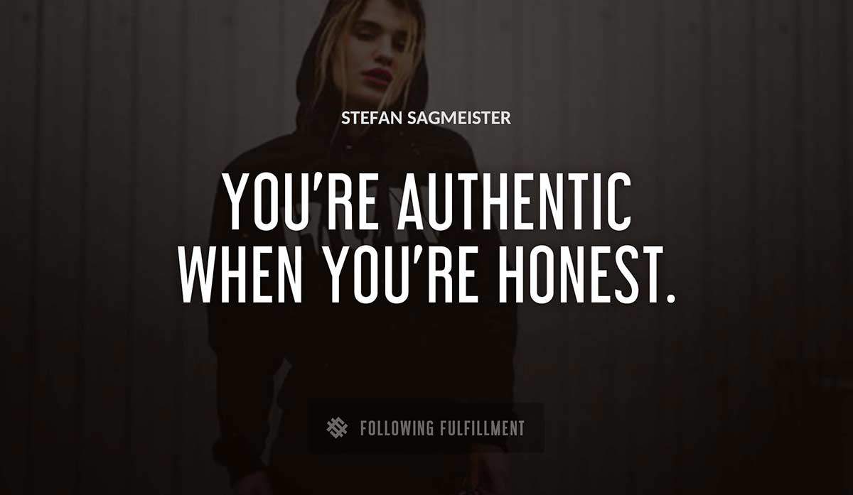 you re authentic when you re honest Stefan Sagmeister quote