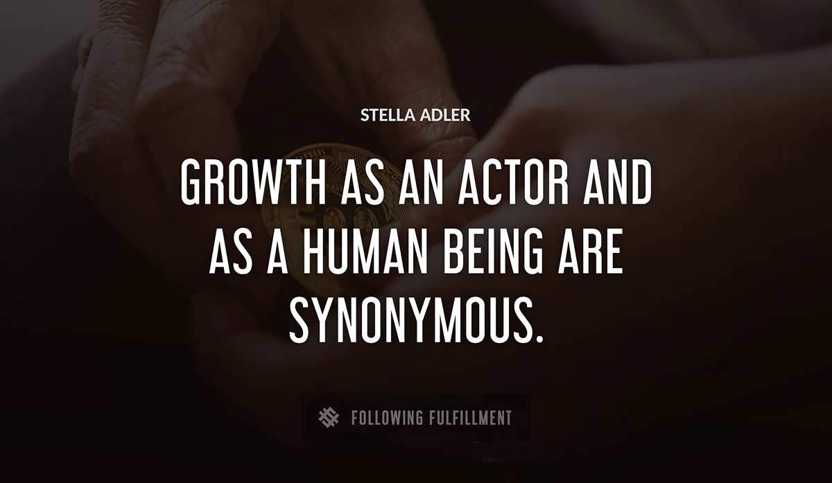 growth as an actor and as a human being are synonymous Stella Adler quote