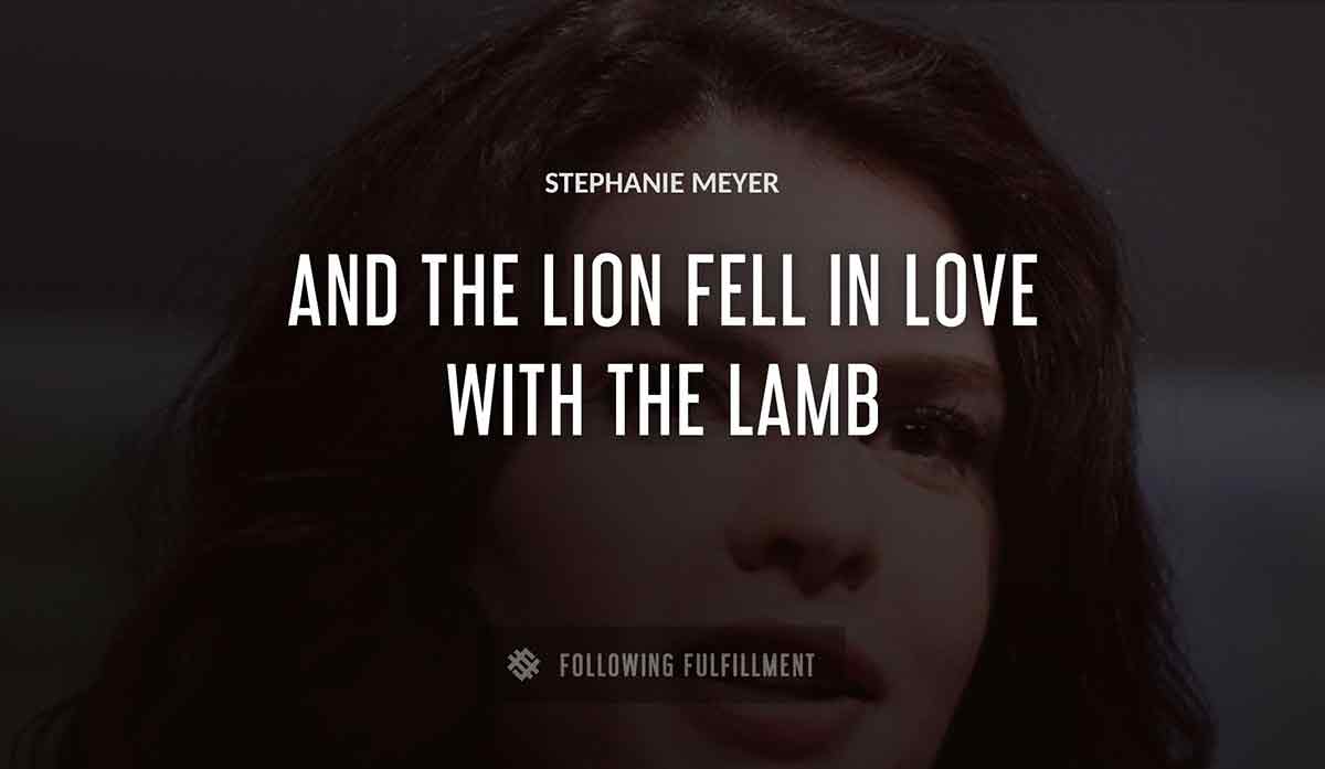and the lion fell in love with the lamb Stephanie Meyer quote