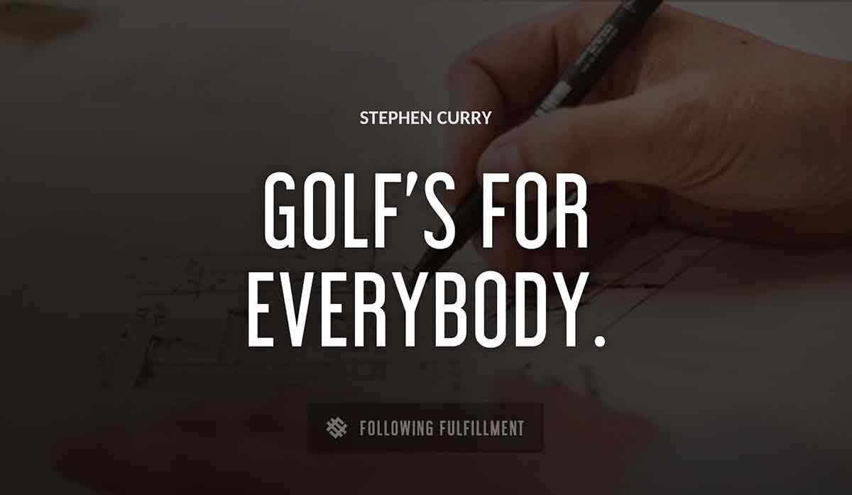 golf s for everybody Stephen Curry quote