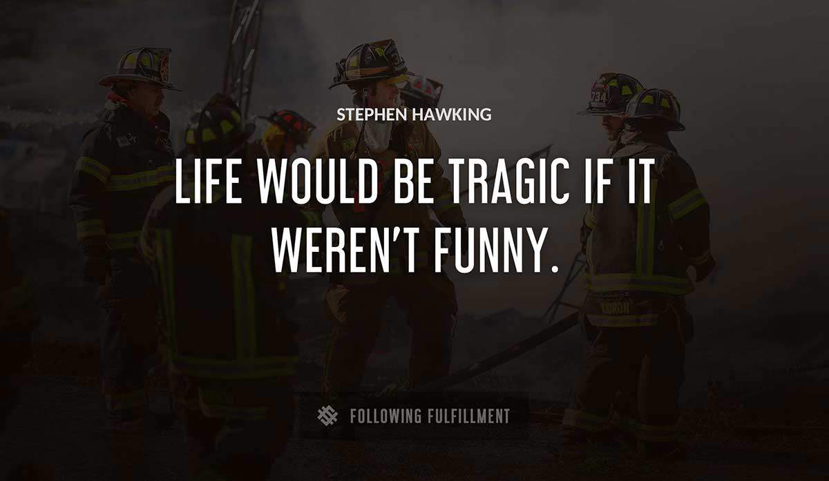 life would be tragic if it weren t funny Stephen Hawking quote