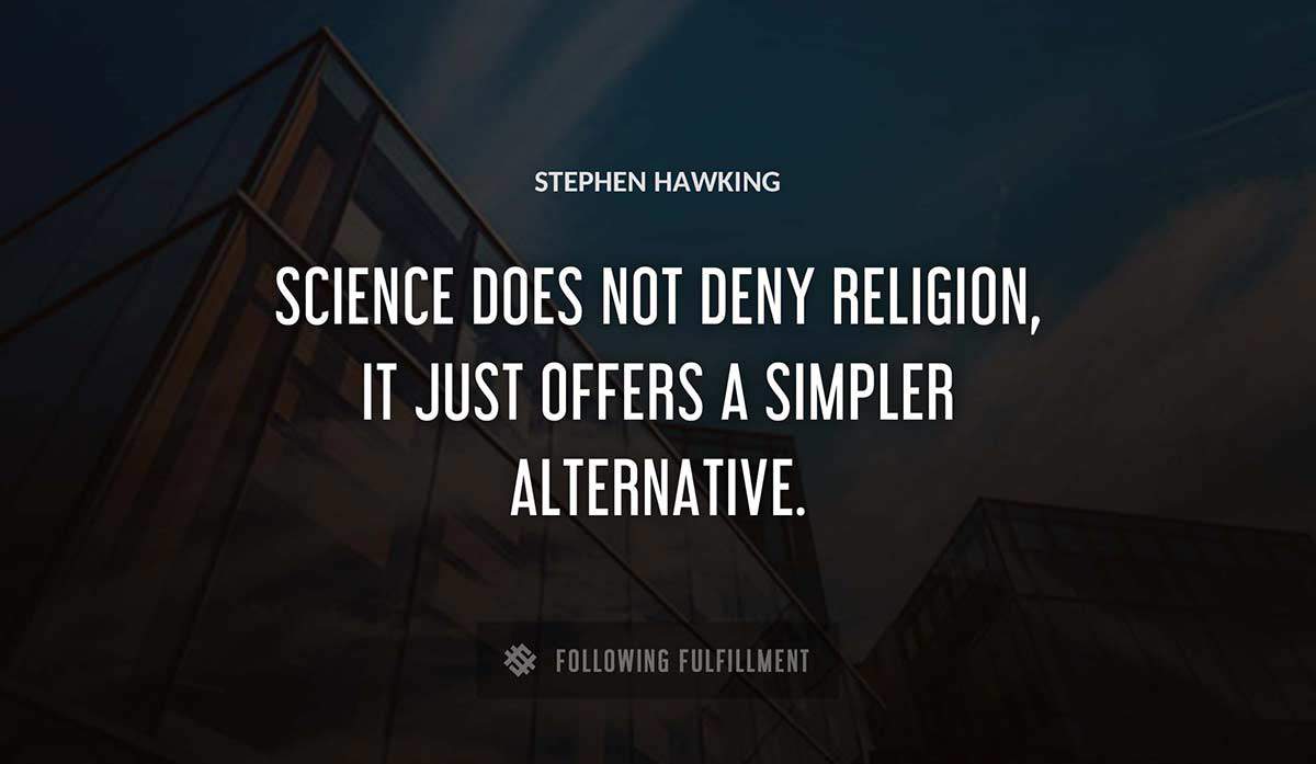 science does not deny religion it just offers a simpler alternative Stephen Hawking quote