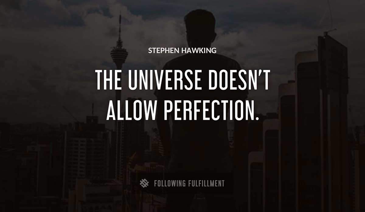 the universe doesn t allow perfection Stephen Hawking quote