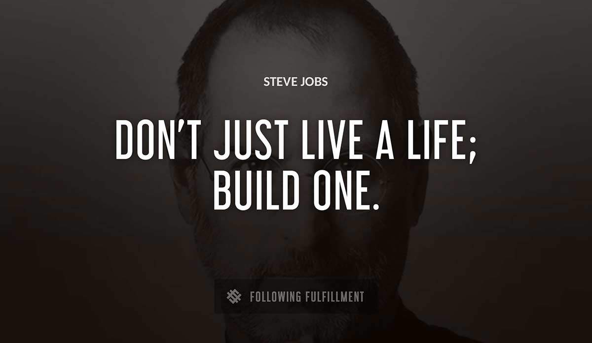 don t just live a life build one Steve Jobs quote