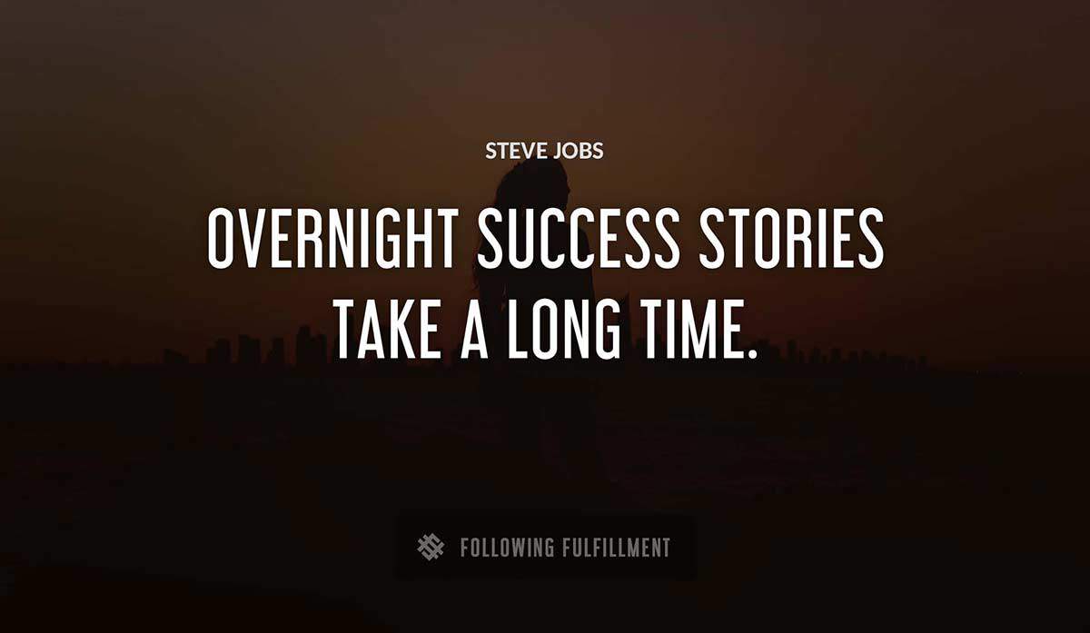 overnight success stories take a long time Steve Jobs quote
