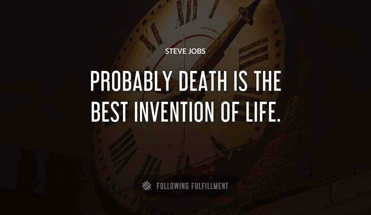 probably death is the best invention of life Steve Jobs quote