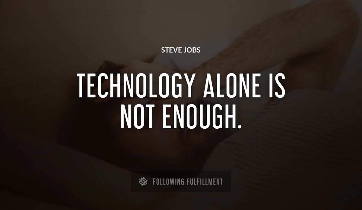 technology alone is not enough Steve Jobs quote