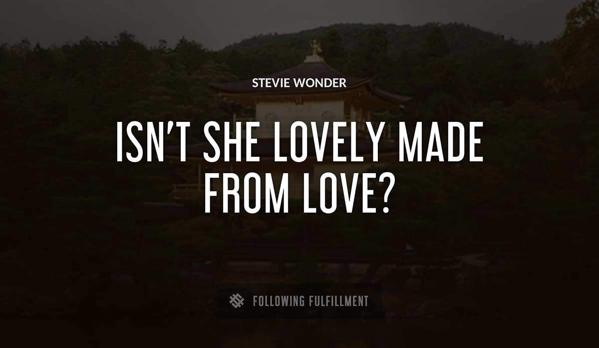 isn t she lovely made from love Stevie Wonder quote