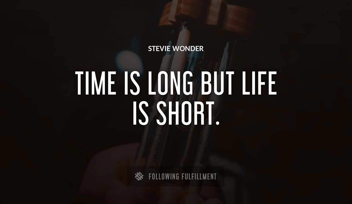 time is long but life is short Stevie Wonder quote