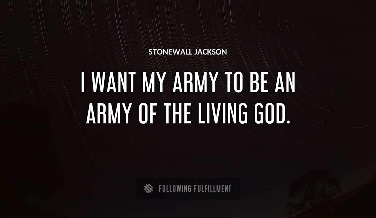 i want my army to be an army of the living god Stonewall Jackson quote