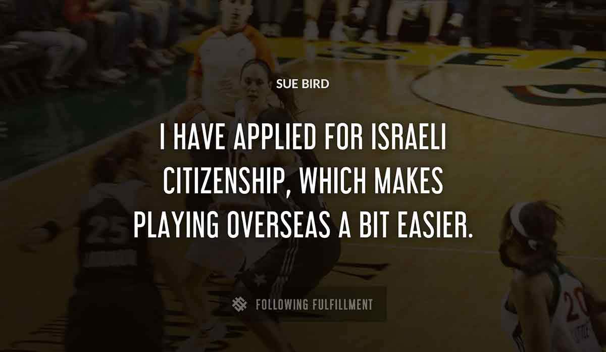 i have applied for israeli citizenship which makes playing overseas a bit easier Sue Bird quote