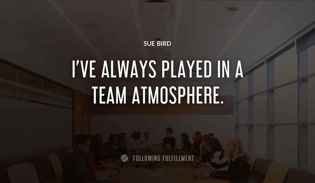 i ve always played in a team atmosphere Sue Bird quote