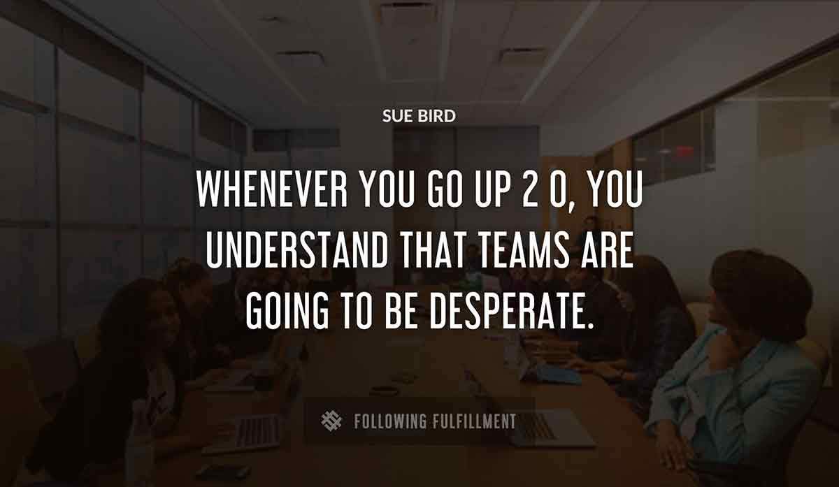 whenever you go up 2 0 you understand that teams are going to be desperate Sue Bird quote
