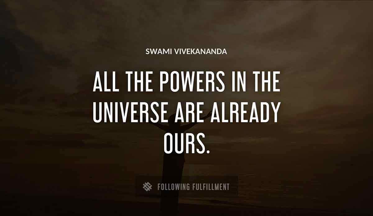all the powers in the universe are already ours Swami Vivekananda quote
