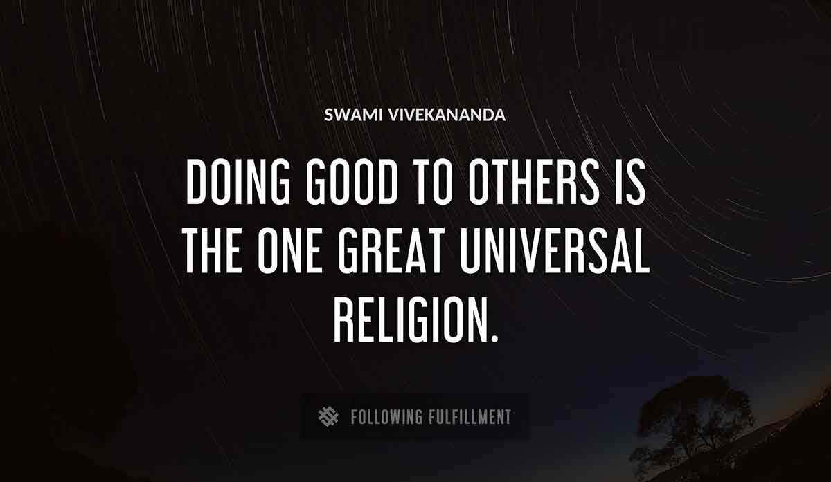 doing good to others is the one great universal religion Swami Vivekananda quote