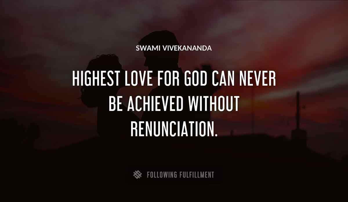 highest love for god can never be achieved without renunciation Swami Vivekananda quote