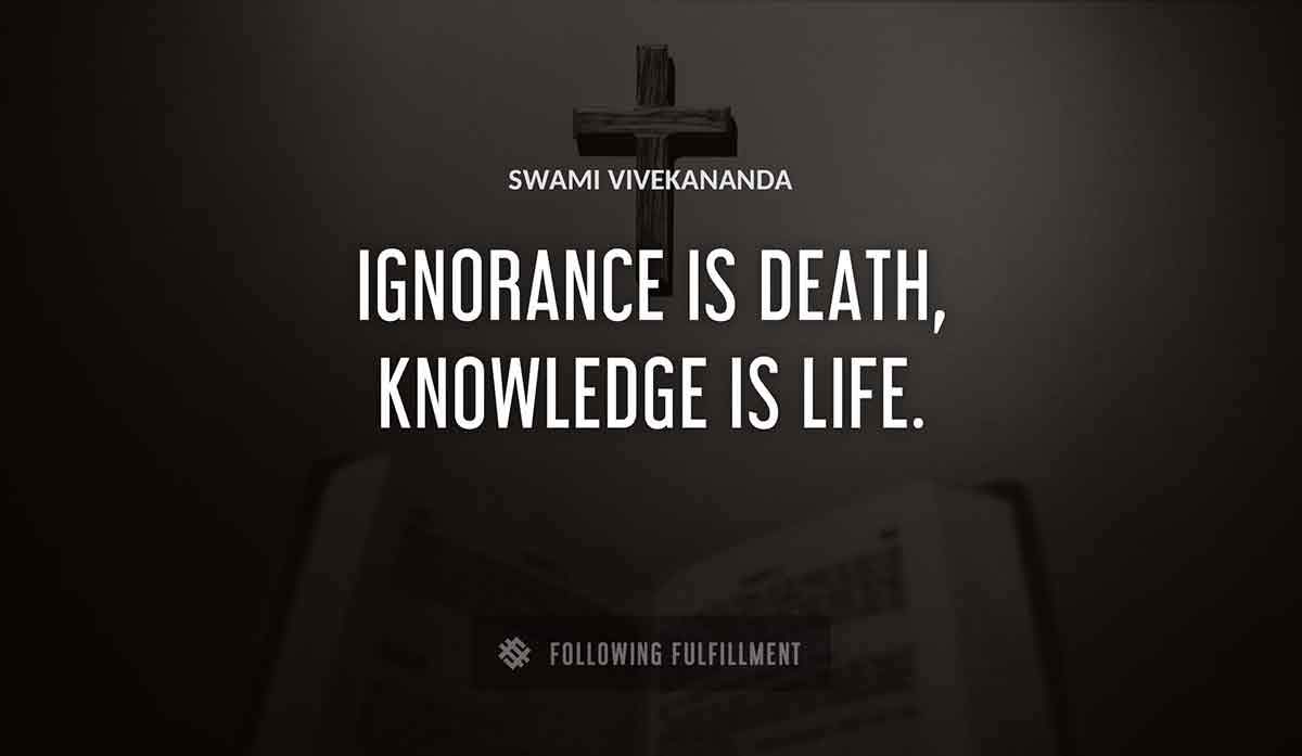ignorance is death knowledge is life Swami Vivekananda quote