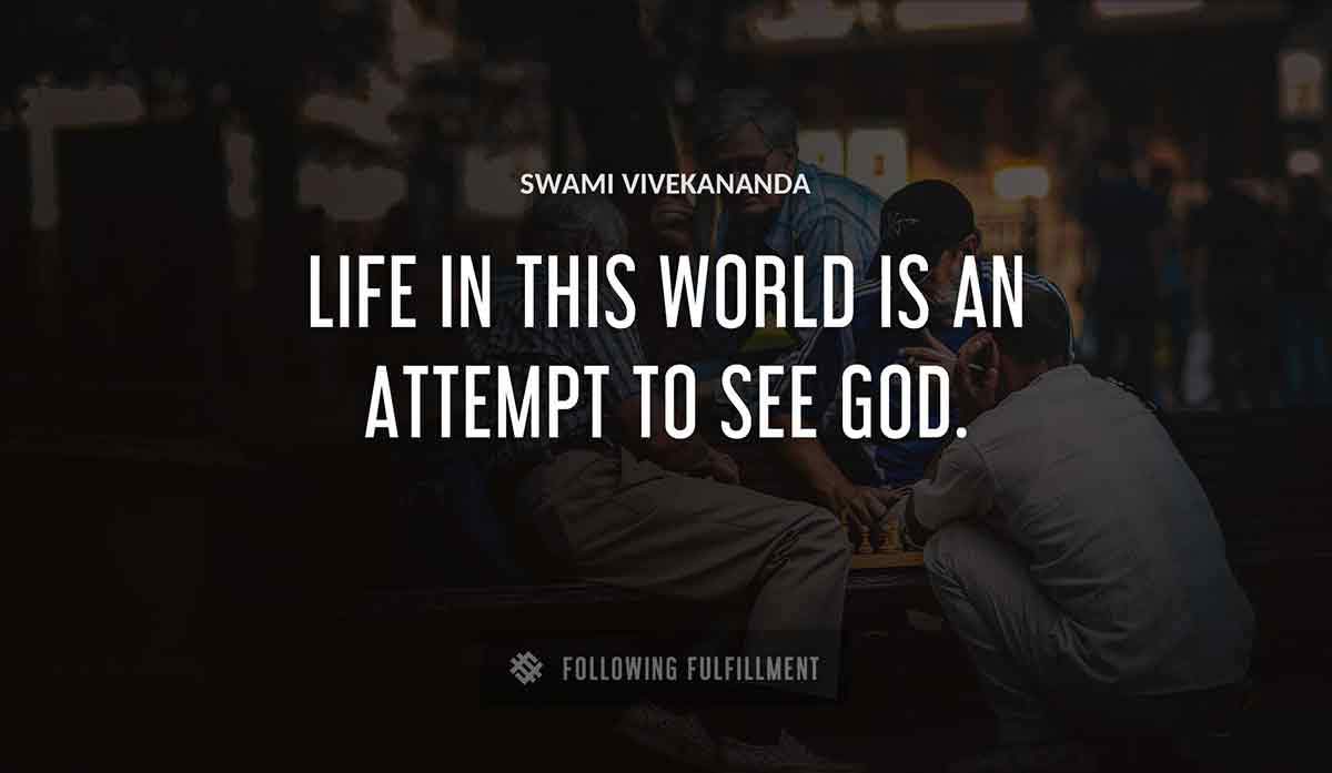 life in this world is an attempt to see god Swami Vivekananda quote
