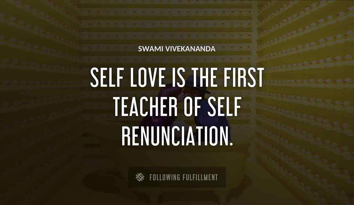 self love is the first teacher of self renunciation Swami Vivekananda quote