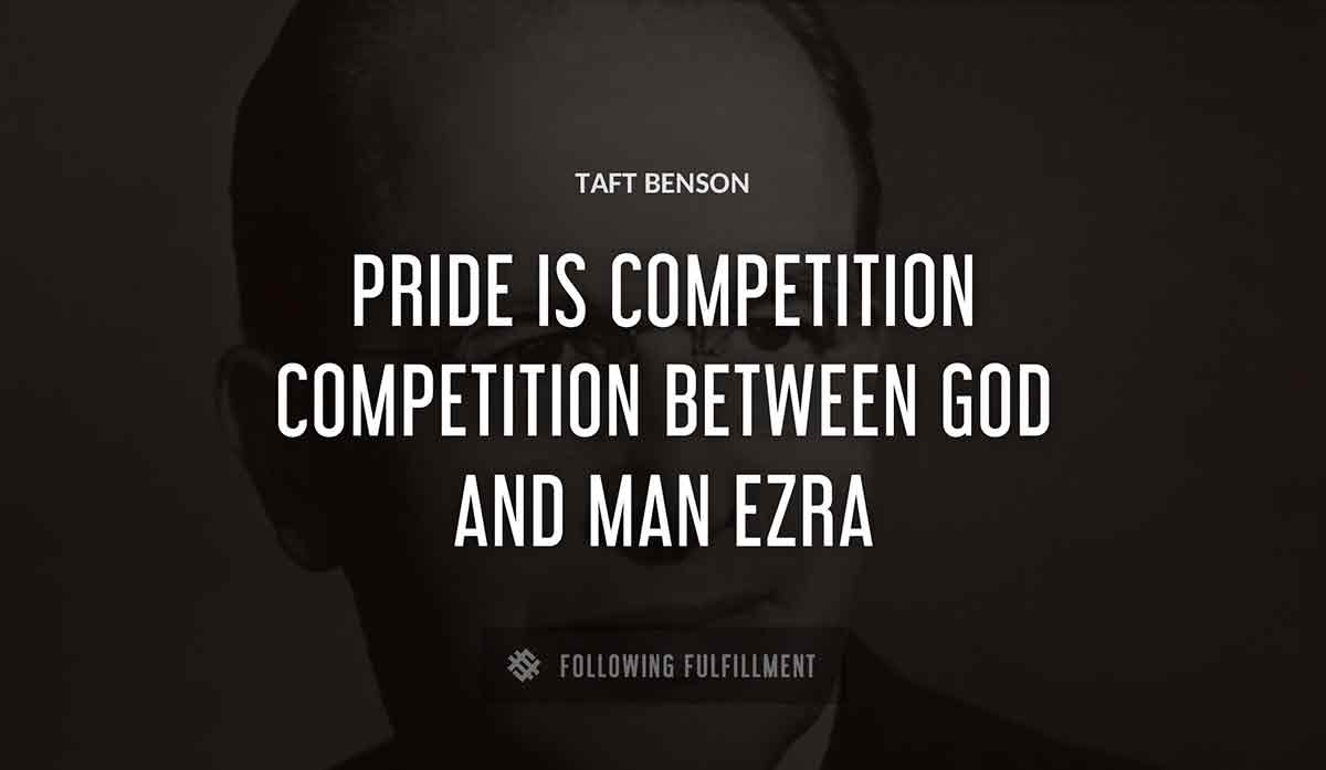 pride is competition competition between god and man ezra Taft Benson quote