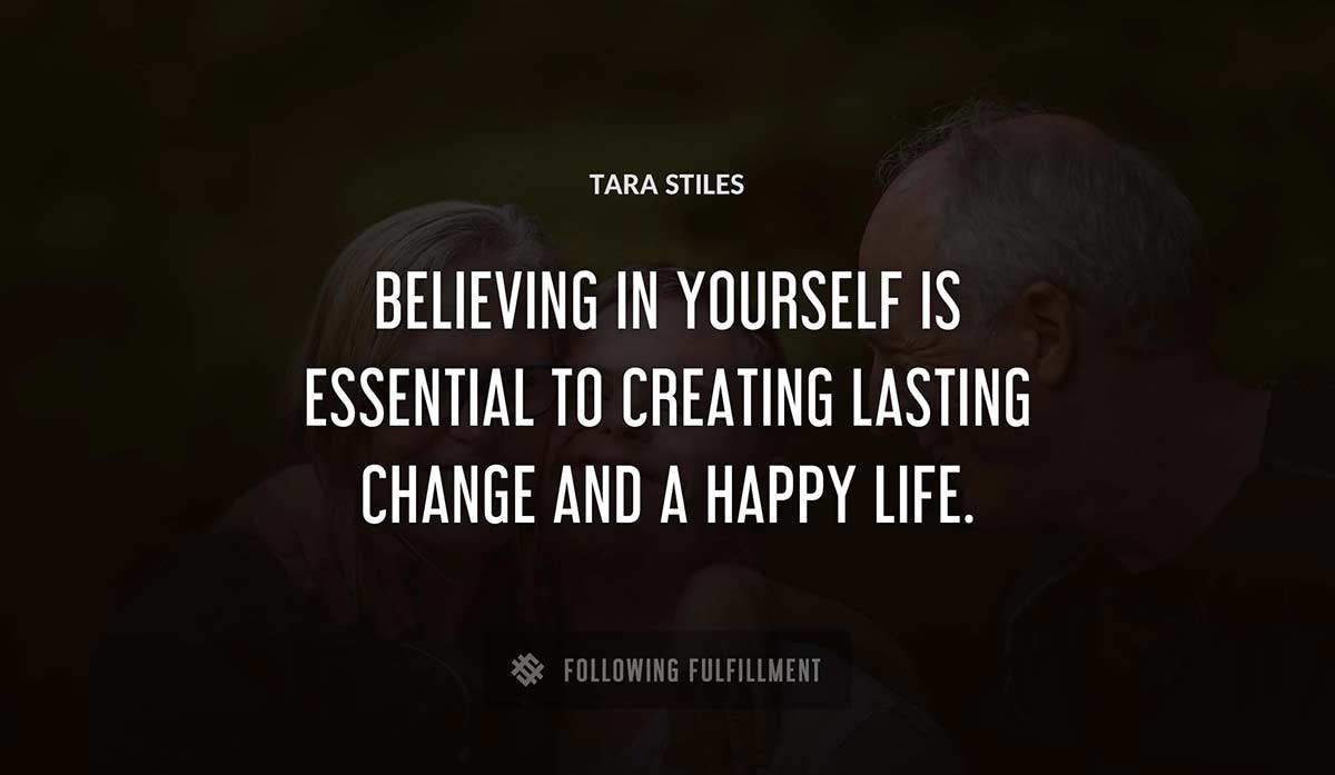 believing in yourself is essential to creating lasting change and a happy life Tara Stiles quote