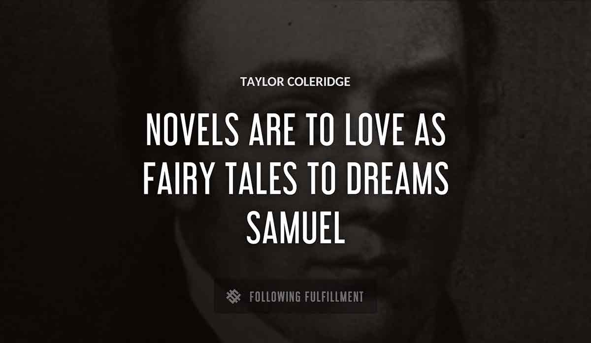 novels are to love as fairy tales to dreams samuel Taylor Coleridge quote
